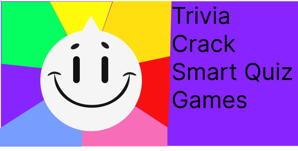 Trivia Crack Smart Quiz Games – Complete Guide,